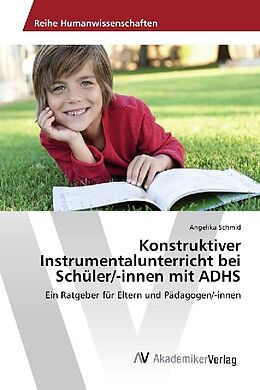 Kartonierter Einband Konstruktiver Instrumentalunterricht bei Schüler/-innen mit ADHS von Angelika Schmid