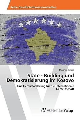Kartonierter Einband State - Building und Demokratisierung im Kosovo von Dashnim Ismajli