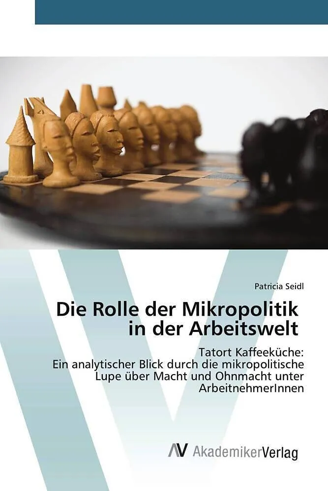 Die Rolle der Mikropolitik in der Arbeitswelt