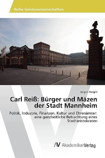 Carl Reiß: Bürger und Mäzen der Stadt Mannheim