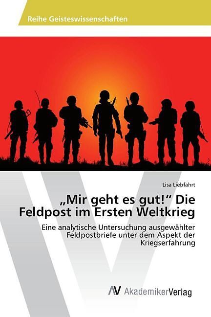 "Mir geht es gut!" Die Feldpost im Ersten Weltkrieg