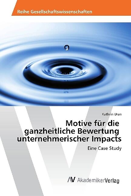 Motive für die ganzheitliche Bewertung unternehmerischer Impacts