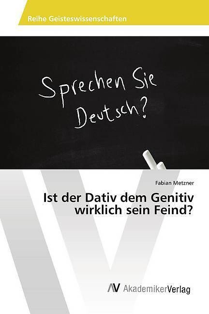 Ist der Dativ dem Genitiv wirklich sein Feind?