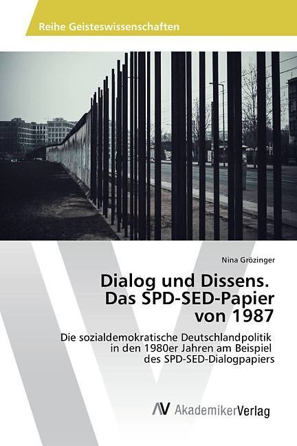 Dialog und Dissens. Das SPD-SED-Papier von 1987
