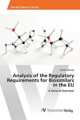 Kartonierter Einband Analysis of the Regulatory Requirements for Biosimilars in the EU von Kerstin Zörweg