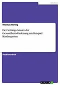 E-Book (epub) Der Settings-Ansatz der Gesundheitsförderung am Beispiel Kindergarten von Thomas Hering