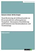E-Book (pdf) Team-Monitoring als Schlüsselvariable im Prozessmodell der selbstregulierten Teamarbeit - Konzeption, Durchführung und Evaluation eines Kommunikations- und Teamtrainings von Damaris Scholz, Britta Kimpel