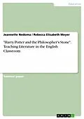 E-Book (pdf) "Harry Potter and the Philosopher's Stone". Teaching Literature in the English Classroom von Jeannette Nedoma, Rebecca Elisabeth Meyer