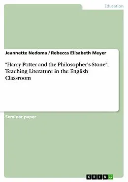 E-Book (pdf) "Harry Potter and the Philosopher's Stone". Teaching Literature in the English Classroom von Jeannette Nedoma, Rebecca Elisabeth Meyer
