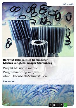E-Book (pdf) Projekt Messwertanalyse. Programmierung mit Java ohne Datenbank-Schnittstellen von Hartmut Bakker, Nico Kammacher, Markus Lengfeld