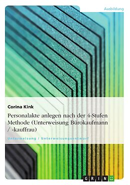 E-Book (epub) Personalakte anlegen nach der 4-Stufen Methode (Unterweisung Bürokaufmann / -kauffrau) von Corina Kink