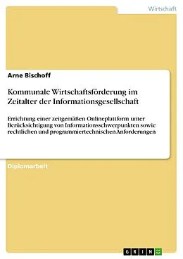 E-Book (epub) Kommunale Wirtschaftsförderung im Zeitalter der Informationsgesellschaft von Arne Bischoff