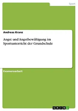 E-Book (pdf) Angst und Angstbewältigung im Sportunterricht der Grundschule von Andreas Kranz