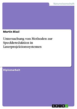 E-Book (pdf) Untersuchung von Methoden zur Specklereduktion in Laserprojektionssystemen von Martin Blasl