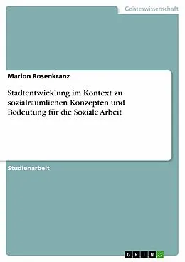 E-Book (epub) Stadtentwicklung im Kontext zu sozialräumlichen Konzepten und Bedeutung für die Soziale Arbeit von Marion Rosenkranz