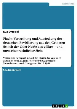 E-Book (pdf) Flucht, Vertreibung und Aussiedlung der deutschen Bevölkerung aus den Gebieten östlich der Oder-Neiße aus völker - und menschenrechtlicher Sicht von Eva Ortegel