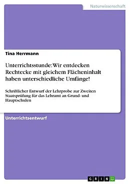 E-Book (pdf) Unterrichtsstunde: Wir entdecken Rechtecke mit gleichem Flächeninhalt haben unterschiedliche Umfänge! von Tina Herrmann
