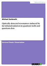 E-Book (epub) Optically detected resonances induced by far infrared radiation in quantum wells and quantum dots von Michael Gerbracht