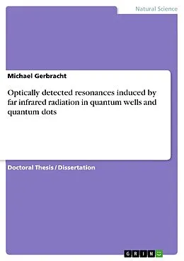 E-Book (epub) Optically detected resonances induced by far infrared radiation in quantum wells and quantum dots von Michael Gerbracht