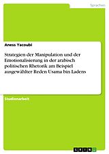 E-Book (epub) Strategien der Manipulation und der Emotionalisierung in der arabisch politischen Rhetorik am Beispiel ausgewählter Reden Usama bin Ladens von Aness Yacoubi