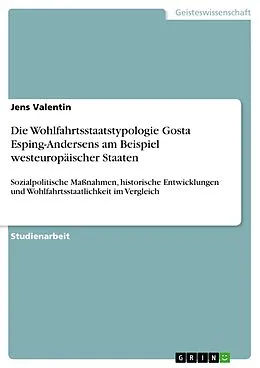 E-Book (pdf) Die Wohlfahrtsstaatstypologie Gosta Esping-Andersens am Beispiel westeuropäischer Staaten von Jens Valentin