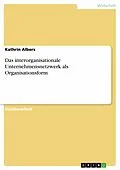 E-Book (epub) Das interorganisationale Unternehmensnetzwerk als Organisationsform von Kathrin Albers
