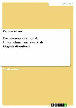 E-Book (epub) Das interorganisationale Unternehmensnetzwerk als Organisationsform von Kathrin Albers