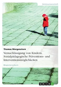 E-Book (epub) Vernachlässigung von Kindern - sozialpädagogische Präventions- und Interventionsmöglichkeiten von Thomas Morgenstern
