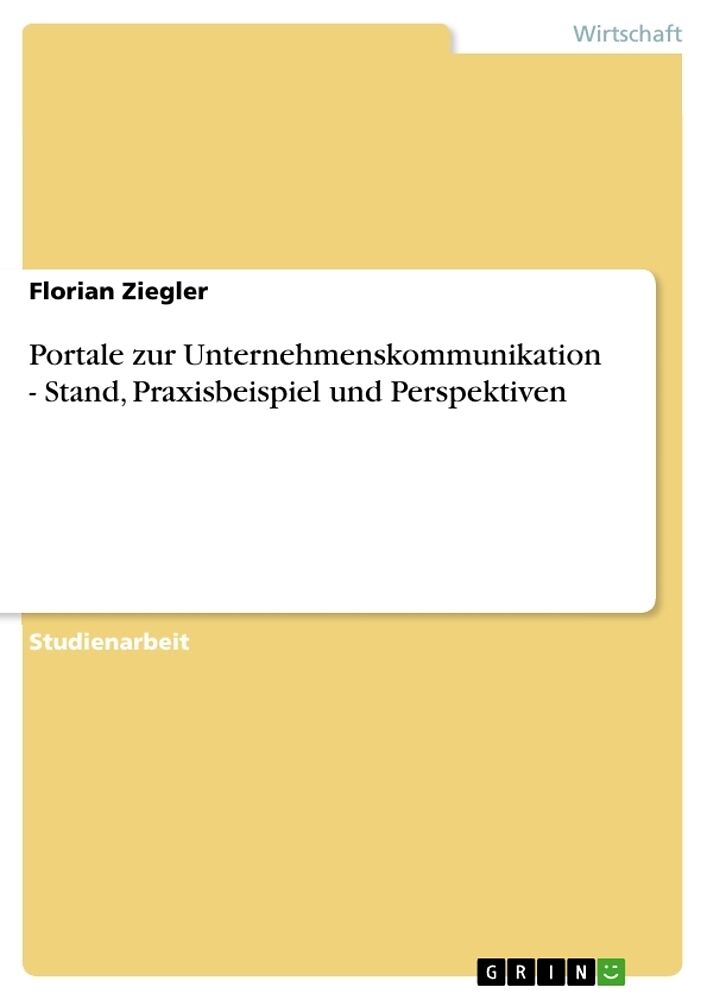 Portale zur Unternehmenskommunikation - Stand, Praxisbeispiel und Perspektiven