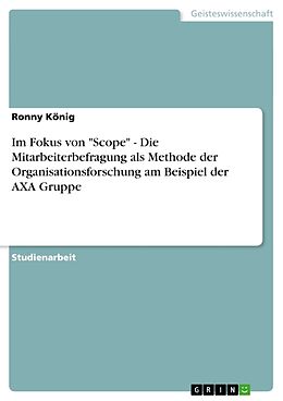 Kartonierter Einband Im Fokus von "Scope" - Die Mitarbeiterbefragung als Methode der Organisationsforschung am Beispiel der AXA Gruppe von Ronny König
