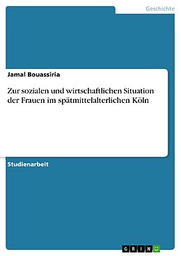 E-Book (epub) Zur sozialen und wirtschaftlichen Situation der Frauen im spätmittelalterlichen Köln von Jamal Bouassiria