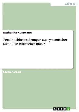 E-Book (epub) Persönlichkeitsstörungen aus systemischer Sicht - Ein hilfreicher Blick? von Katharina Kurzmann