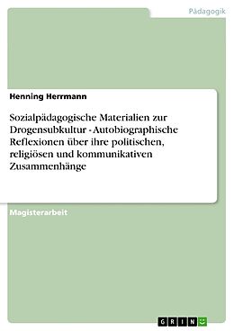 Kartonierter Einband Sozialpädagogische Materialien zur Drogensubkultur - Autobiographische Reflexionen über ihre politischen, religiösen und kommunikativen Zusammenhänge von Henning Herrmann
