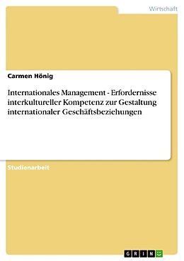 Kartonierter Einband Internationales Management - Erfordernisse interkultureller Kompetenz zur Gestaltung internationaler Geschäftsbeziehungen von Carmen Hönig