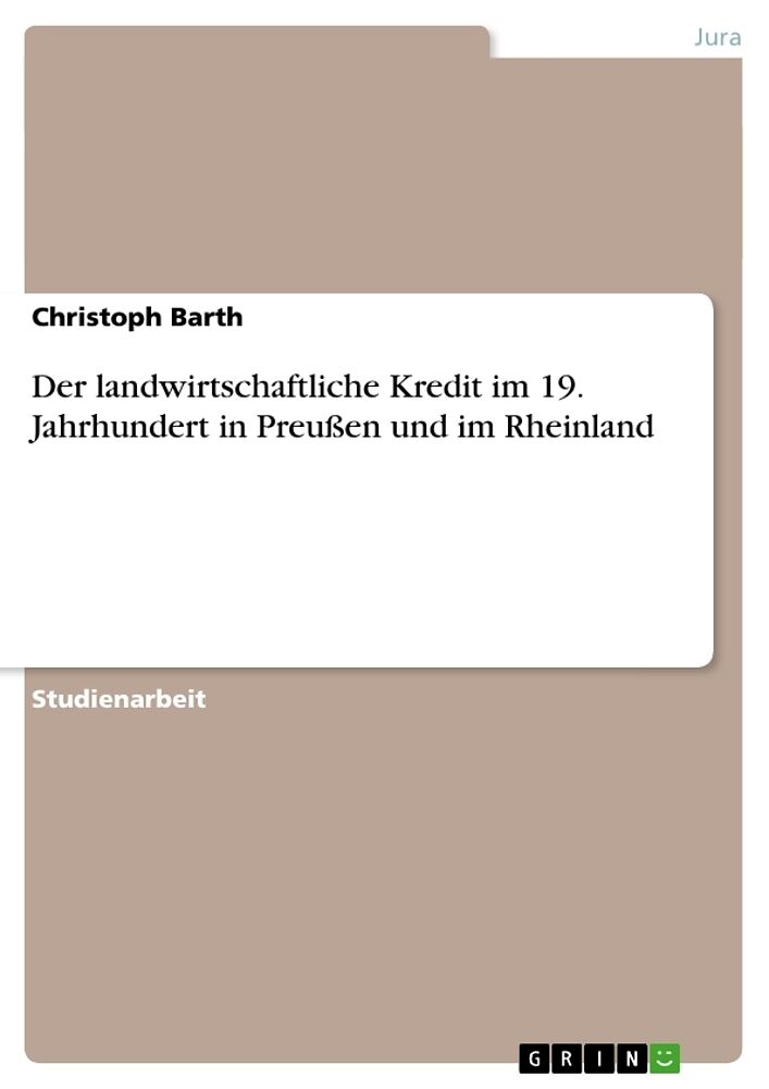 Der landwirtschaftliche Kredit im 19. Jahrhundert in Preussen und im Rheinland