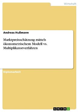Kartonierter Einband Marktpreisschätzung mittels ökonometrischem Modell vs. Multiplikatorverfahren von Andreas Hussmann