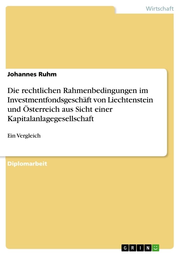 Die rechtlichen Rahmenbedingungen im Investmentfondsgeschäft von Liechtenstein und Österreich aus Sicht einer Kapitalanlagegesellschaft