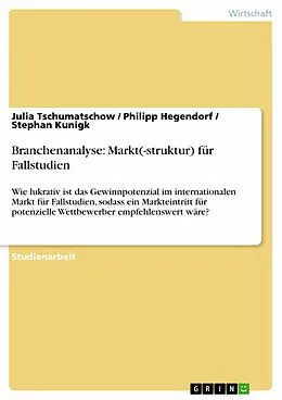 E-Book (epub) Branchenanalyse: Markt(-struktur) für Fallstudien von Julia Tschumatschow, Philipp Hegendorf, Stephan Kunigk