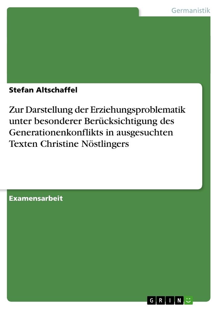 Zur Darstellung der Erziehungsproblematik unter besonderer Berücksichtigung des Generationenkonflikts in ausgesuchten Texten Christine Nöstlingers