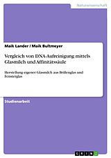 E-Book (pdf) Vergleich von DNA-Aufreinigung mittels Glasmilch und Affinitätssäule von Maik Lander, Maik Bultmeyer