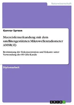 E-Book (pdf) Meereisfernerkundung mit dem satellitengestützten Mikrowellenradiometer AMSR(-E) von Gunnar Spreen