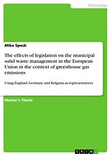 eBook (pdf) The effects of legislation on the municipal solid waste management in the European Union in the context of greenhouse gas emissions de Mike Speck