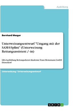 Kartonierter Einband Unterweisungsentwurf "Umgang mit der SAM®Splint" (Unterweisung Rettungsassistent / -in) von Bernhard Mezger