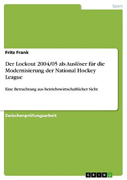Kartonierter Einband Der Lockout 2004/05 als Auslöser für die Modernisierung der National Hockey League von Fritz Frank