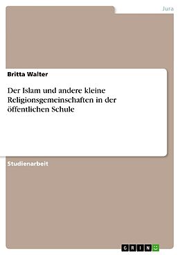 Kartonierter Einband Der Islam und andere kleine Religionsgemeinschaften in der öffentlichen Schule von Britta Walter