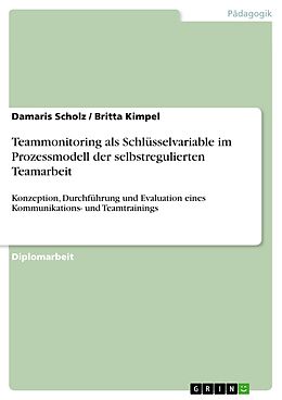 E-Book (pdf) Teammonitoring als Schlüsselvariable im Prozessmodell der selbstregulierten Teamarbeit von Damaris Scholz, Britta Kimpel