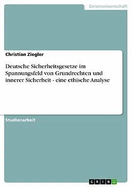 E-Book (epub) Deutsche Sicherheitsgesetze im Spannungsfeld von Grundrechten und innerer Sicherheit - eine ethische Analyse von Christian Ziegler