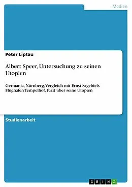 E-Book (epub) Albert Speer, Untersuchung zu seinen Utopien von Peter Liptau