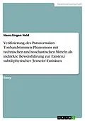 E-Book (pdf) Verifizierung des Paranormalen Tonbandstimmen-Phänomens (PTS) mit technischen und stochastischen Mitteln als indirekte Beweisführung zur Existenz subtil-physischer 'Jenseits'-Entitäten von Hans-Jürgen Held
