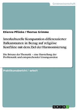 E-Book (epub) Interkulturelle Komparation differenzierter Balkanstaaten in Bezug auf religiöse Konflikte mit dem Ziel der Harmonisierung von Etienne Pflücke, Thomas Grimme